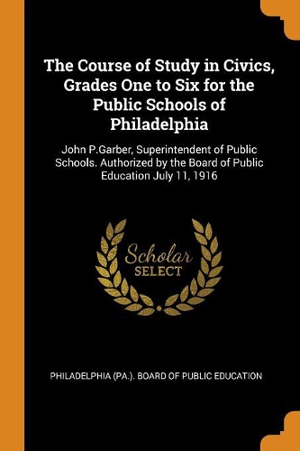 The Course of Study in Civics, Grades One to Six for the Public Schools of Philadelphia