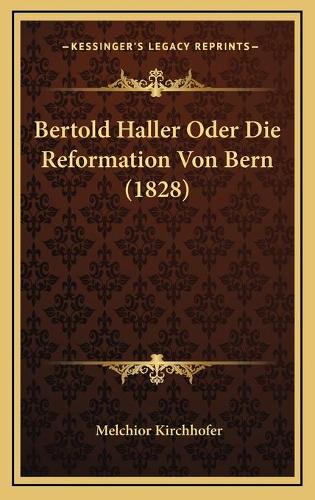 Bertold Haller Oder Die Reformation Von Bern (1828)
