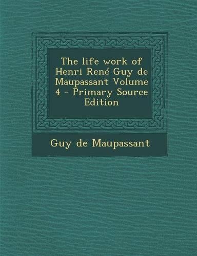 The Life Work of Henri Rene Guy de Maupassant Volume 4
