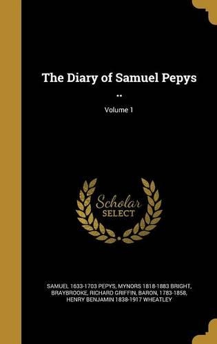 The Diary of Samuel Pepys ..; Volume 1