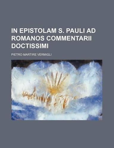 In Epistolam S. Pauli Ad Romanos Commentarii Doctissimi