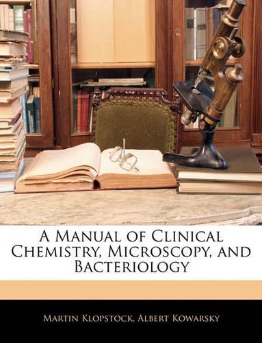 A Manual of Clinical Chemistry, Microscopy, and Bacteriology