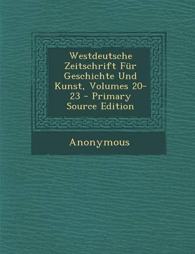 Westdeutsche Zeitschrift Fur Geschichte Und Kunst, Volumes 20-23