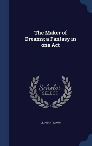 The Maker of Dreams; a Fantasy in one Act