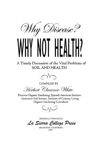 Why Disease? Why Not Health? A Timely Discussion of the Vital Problems of Soil and Health