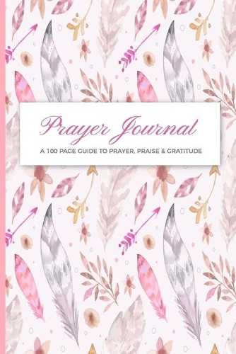 Prayer Journal 100 Page Guide To Prayer Praise & Gratitude