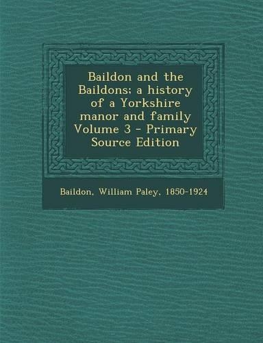 Baildon and the Baildons; A History of a Yorkshire Manor and Family Volume 3