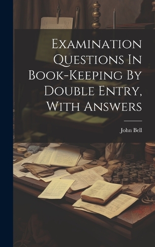 Examination Questions In Book-keeping By Double Entry, With Answers