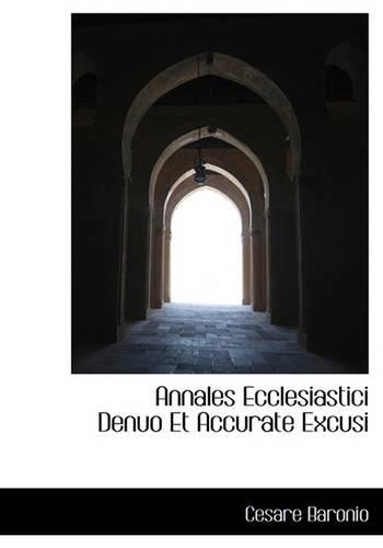 Annales Ecclesiastici Denuo Et Accurate Excusi