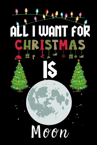 All I Want For Christmas Is Moon