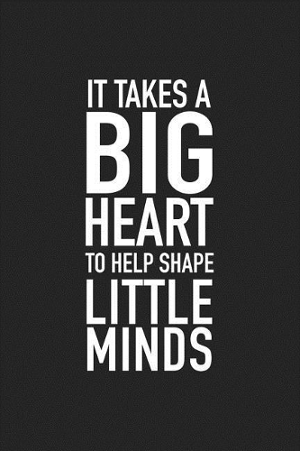It Takes a Big Heart to Help Shape Little Minds