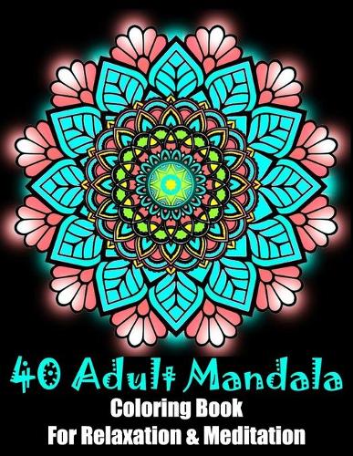 40 Adult Mandala Coloring Book For Relaxation & Meditation