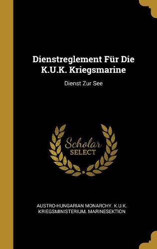 Dienstreglement Für Die K.U.K. Kriegsmarine