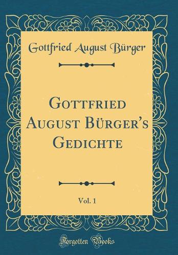 Gottfried August Bürger's Gedichte, Vol. 1 (Classic Reprint)