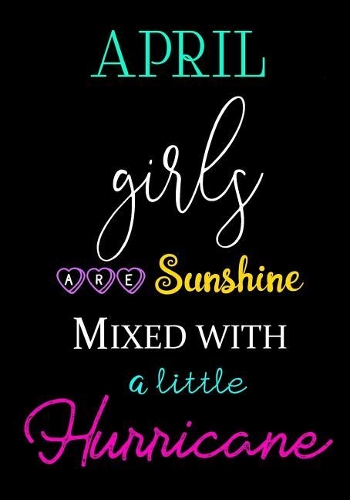 April Girls Are Sunshine Mixed with a Little Hurricane