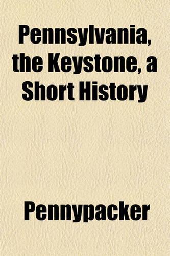 Pennsylvania, the Keystone, a Short History