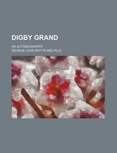 Digby Grand; An Autobiography