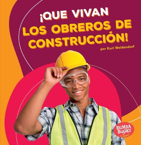 ¡Que vivan los obreros de construcción! (Hooray for Construction Workers!)