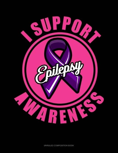 I Support Epilepsy Awareness: Unruled Composition Book(386 Unruled Composition Book)