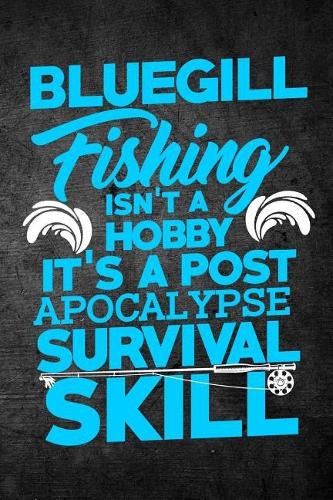 Bluegill Fishing Isn't A Hobby It's A Post Apocalypse Survival Skill