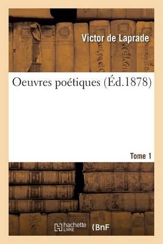 Oeuvres Poétiques de Victor de Laprade. T. 1