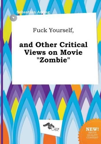 Fuck Yourself, and Other Critical Views on Movie Zombie
