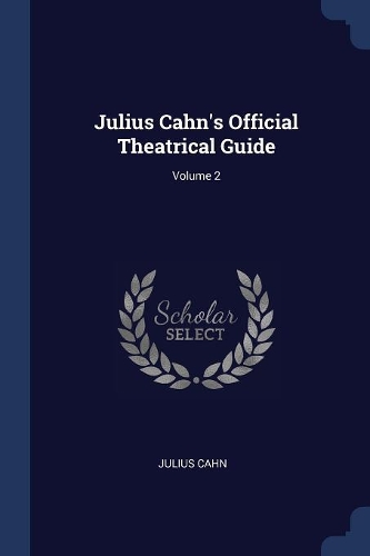 Julius Cahn's Official Theatrical Guide; Volume 2
