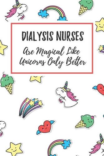 Dialysis Nurses Are Magical Like Unicorns Only Better