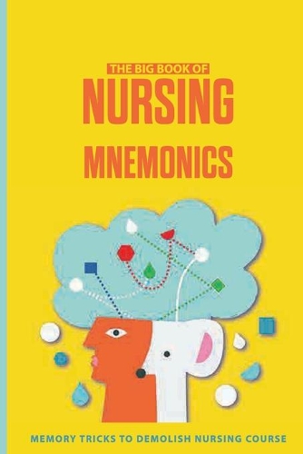 The Big Book Of Nursing Mnemonics