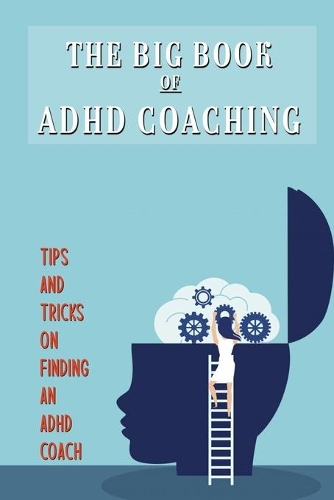 The Big Book Of ADHD Coaching