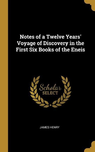 Notes of a Twelve Years' Voyage of Discovery in the First Six Books of the Eneis