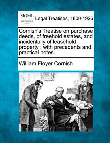 Cornish's Treatise on Purchase Deeds, of Freehold Estates, and Incidentally of Leasehold Property