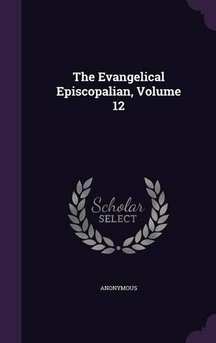 The Evangelical Episcopalian, Volume 12