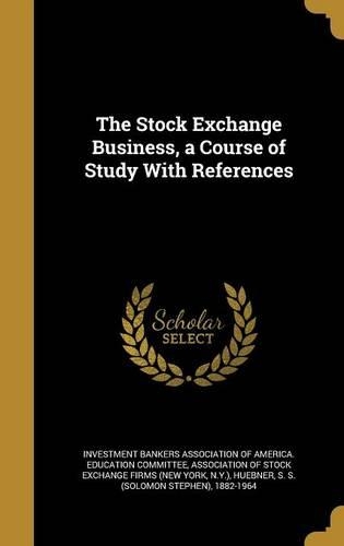The Stock Exchange Business, a Course of Study With References