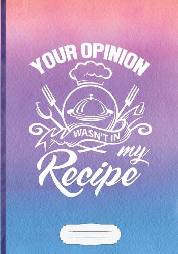 Your Opinion Wasn't in My Recipe