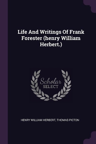 Life And Writings Of Frank Forester (henry William Herbert.)