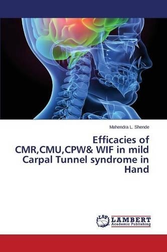Efficacies of CMR, CMU, CPW& WIF in mild Carpal Tunnel syndrome in Hand
