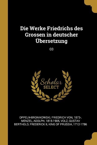 Die Werke Friedrichs des Grossen in deutscher Übersetzung