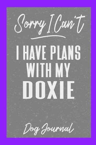 Sorry I Can't I Have Plans with My Doxie Dog Journal
