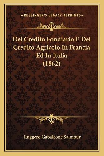 Del Credito Fondiario E Del Credito Agricolo In Francia Ed In Italia (1862)