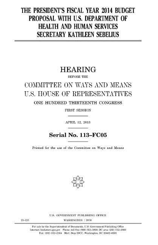 The President's fiscal year 2014 budget proposal with U.S. Department of Health and Human Services secretary Kathleen Sebelius