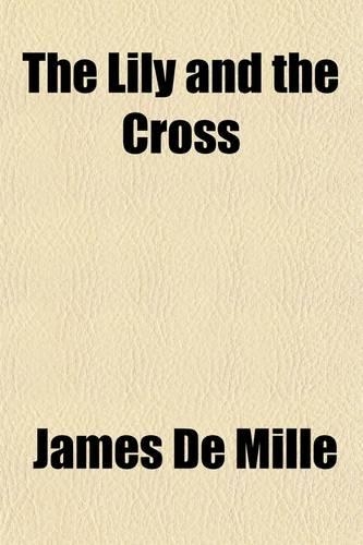 The Lily and the Cross; A Tale of Acadia