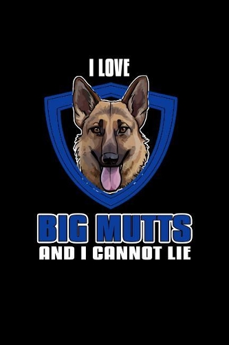 I Love big mutts and I cannot lie