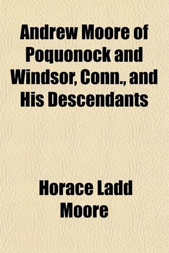 Andrew Moore of Poquonock and Windsor, Conn., and His Descendants