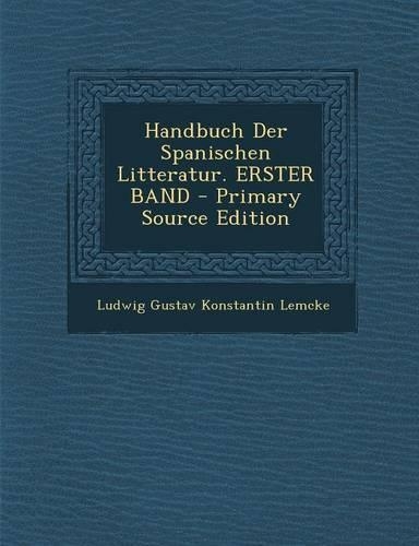 Handbuch Der Spanischen Litteratur. Erster Band