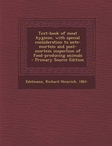 Text-Book of Meat Hygiene, with Special Consideration to Ante-Mortem and Post-Mortem Inspection of Food-Producing Animals - Primary Source Edition