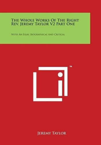 The Whole Works Of The Right Rev. Jeremy Taylor V2 Part One