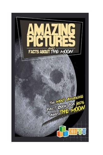 Amazing Pictures and Facts about the Moon