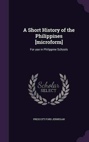 A Short History of the Philippines [microform]