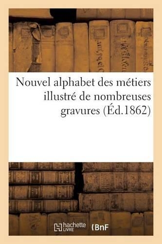 Nouvel Alphabet Des Métiers Illustré de Nombreuses Gravures